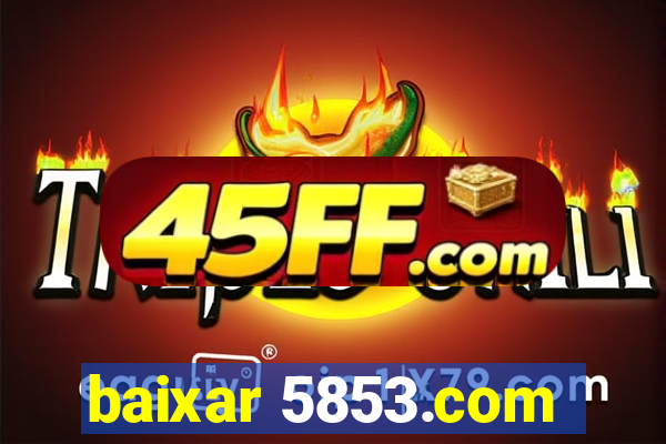 baixar 5853.com